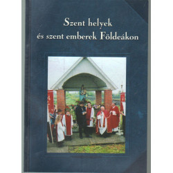 Szent helyek és szent emberek Földeákon