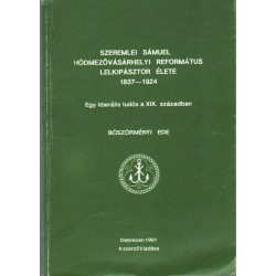 Szeremlei Sámuel hódmezővásárhelyi református lelkipásztor élete 1837-1924