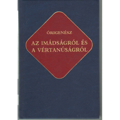 Az imádságról és a vértanúságról (Ókeresztény írók 14.)