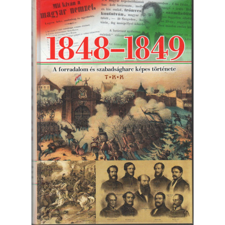1848-1849 A forradalom és szabadságharc képes története