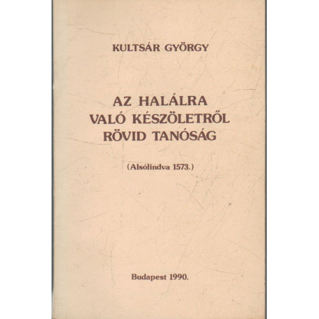 Az halálra való készönlétről rövid tanóság