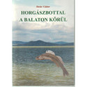 Horgászbottal a Balaton körül