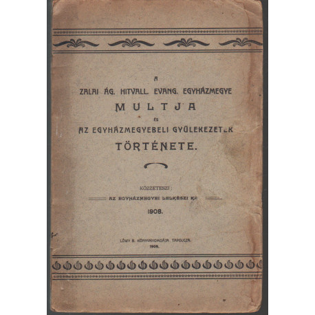 a Zalai Ág. Hitvall. Evang. Egyházmegye múltja és az egyházmegyebeli gyülekezetek története