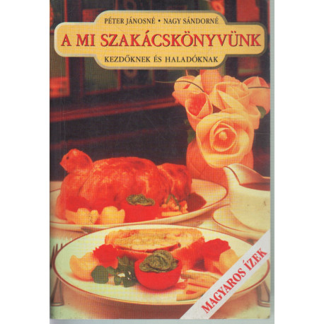 A mi szakácskönyvünk kezdőknek és haladóknak