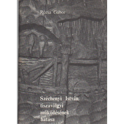 Széchenyi István tiszavölgyi működésének hatása (dedikált)