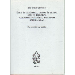 Élet és egészség, orvos és beteg, jog és erkölcs, az emberi méltóság fogalom szférájában