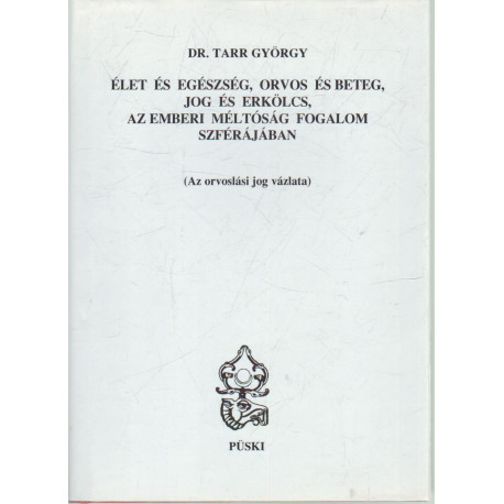 Élet és egészség, orvos és beteg, jog és erkölcs, az emberi méltóság fogalom szférájában