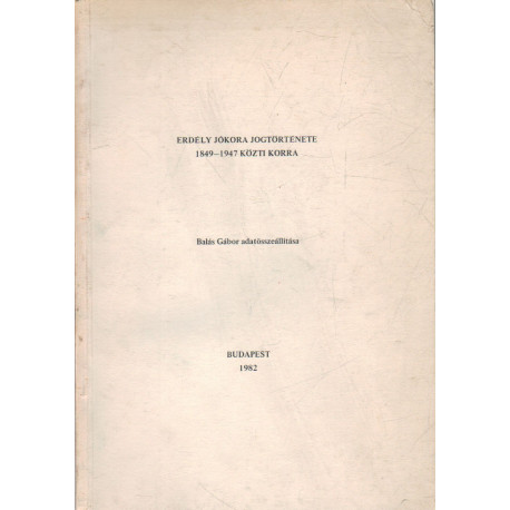 Erdély jókora jogtörténete 1849-1947 közti korra