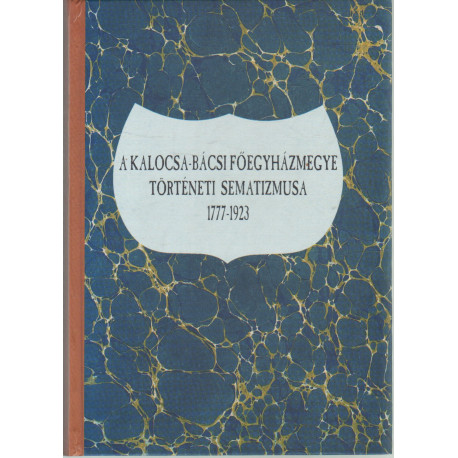 A kalocsa-bácsi főegyházmegye történeti semetizmusa 1777-1923