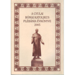 A gyulai római katolikus plébánia évkönyve 2005