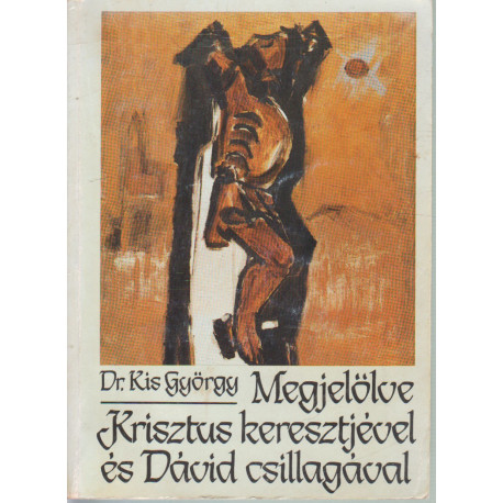 Megjelölve Krisztus keresztjével és Dávid csillagjával (dedikált)