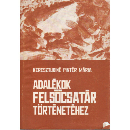 Adalékok Felsöcsatár történetéhez -dedikált-