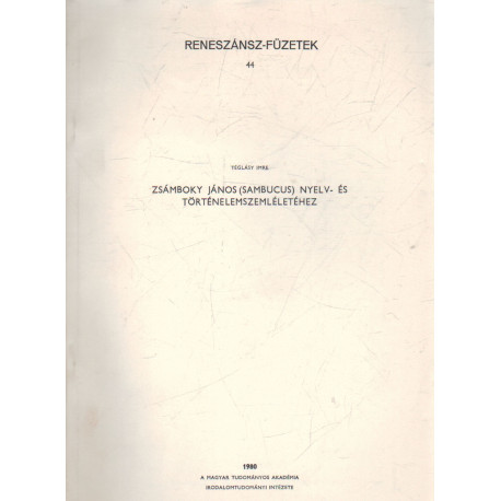 Zsámboky János /Sambucuc/ nyelv- és történelemszemléletéhez -dedikált-