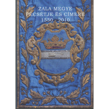 Zala megye pecsétje és címere (Dedikált)