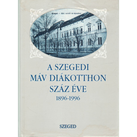 A szegedi MÁV diákotthon száz éve