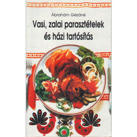 Vasi, zalai parasztételek és házi tartósítás