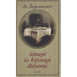 Az ínyesmester ünnepi és köznapi ételsorai