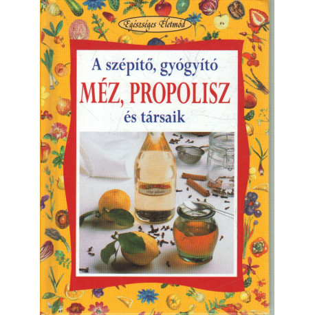 A szépítő, gyógyító méz, propolisz és társaik