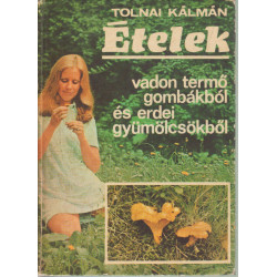 Ételek vadon termő gombákból és erdei gyümölcsökből