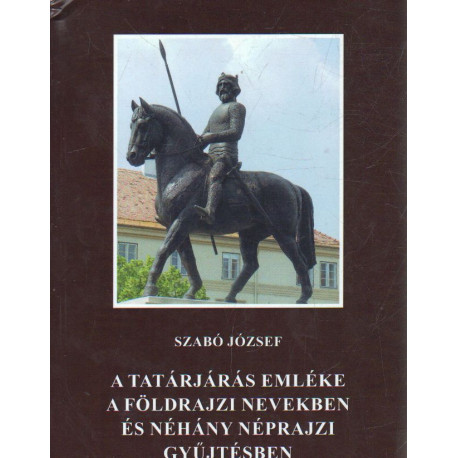 A tatárjárás emléke a földrajzi nevekben és néhány néprajzi gyűjtésben ( dedikált)