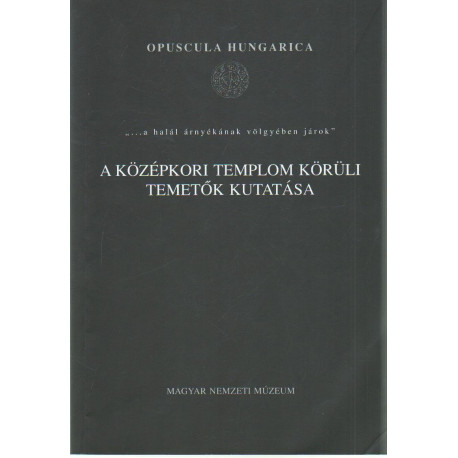 " ... a halál árnyékának völgyében járok " A középkori templom körüli temetők kutatása