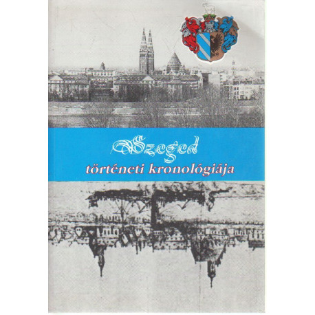 Szeged Történeti kronológiája.