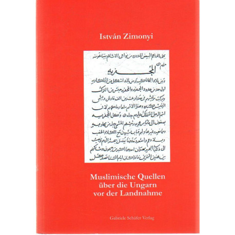 Muslimische Quellen Über die Ungarn vor der Landnahme ( Német nyelvű )