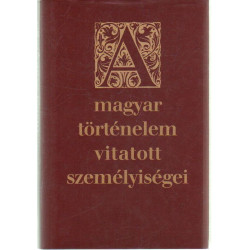 A magyar történeelm vitatott személyiségei.