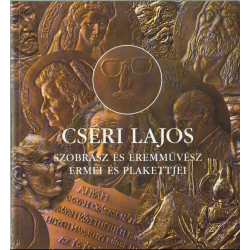 Cséri Lajos szobrász és éremművész érmei és plakettjei