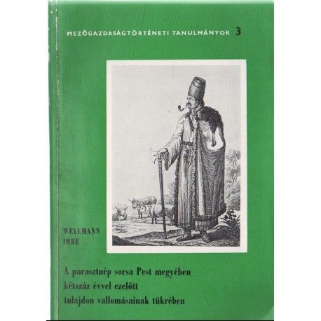 A parasztnép sorsa Pest megyében kétszáz évvel ezelőtt tulajdon vallomásainak tükrében