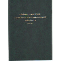 Középkori oklevelek a Szabolcs-Szatmár-Bereg Megyei Levéltárban (1300-1525)