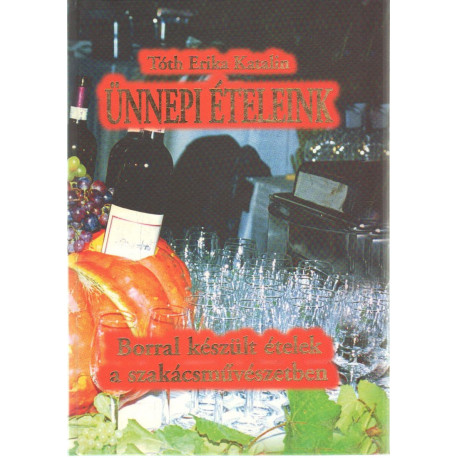 Ünnepi ételeink . Borral készült ételek a szakácsművészetben .