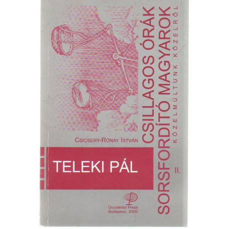 Teleki Pál . ( Csillagos órák sorsfordító magyarok. II. )