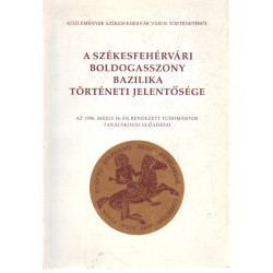 A Székesfehérvári Boldogasszony BAzilika történeti jelentősége .