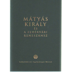 Mágyás Király és a fehérvári reneszánsz