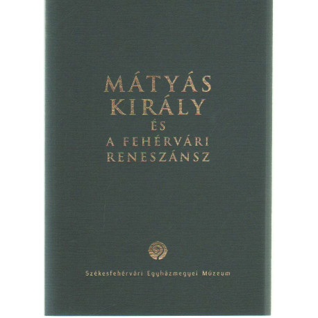 Mágyás Király és a fehérvári reneszánsz