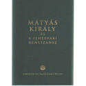 Mátyás Király és a fehérvári reneszánsz