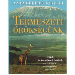 Az emberiség kincsei . Természeti örökségünk .