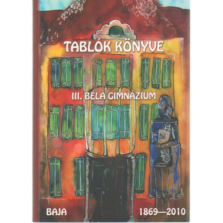 Tablók könyve III. Béla Gimnázium 1869-2010