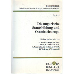 Die ungarische Staatsbildung und Ostmitteleuropa.
