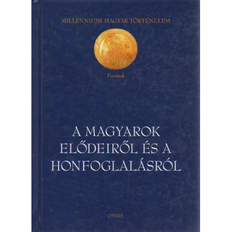 A magyarok elődeiről és a hongfoglalásról.