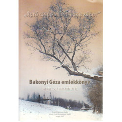"Apró cseppekből lesz a zápor ." Bakonyi Géza emlékkönyv.