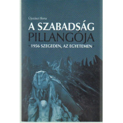 A szabadság pillangója 1956 Szegeden, az egyetemen.