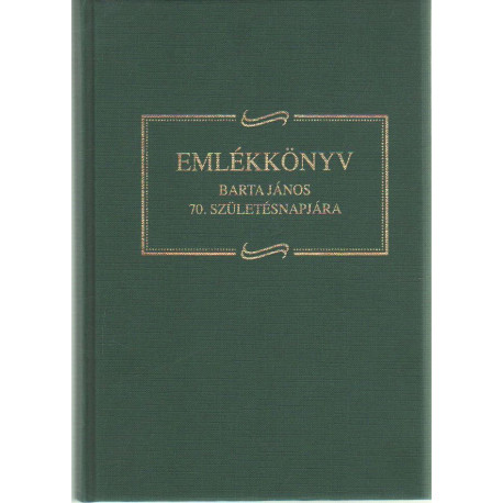 Emlékkönyv Barta János 70. születésnapjára.