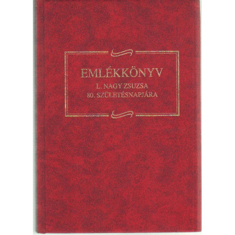 Emlékkönyv L. Nagy Zsuzsa 80. születésnapjára.
