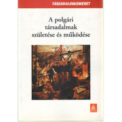 A polgári Társadalmak születése és működése.