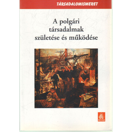 A polgári Társadalmak születése és működése.