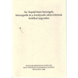 Az Árpád-házi hercegek, hercegnők és királynék okleveleinek kritikai jegyzéke.
