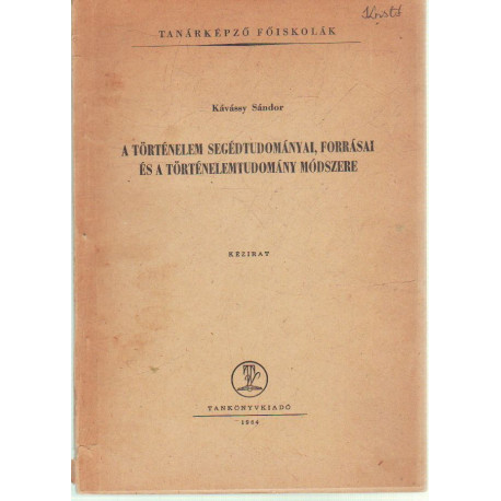 A történelem segédtudományai, forrásai és a történelemtudomány módszere