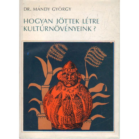 Hogyan jöttek létre a kultúrnövényeink?